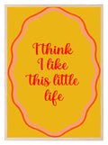 I Think I Like This Little Life Print | Colourful Wall Art - Larosier Prints