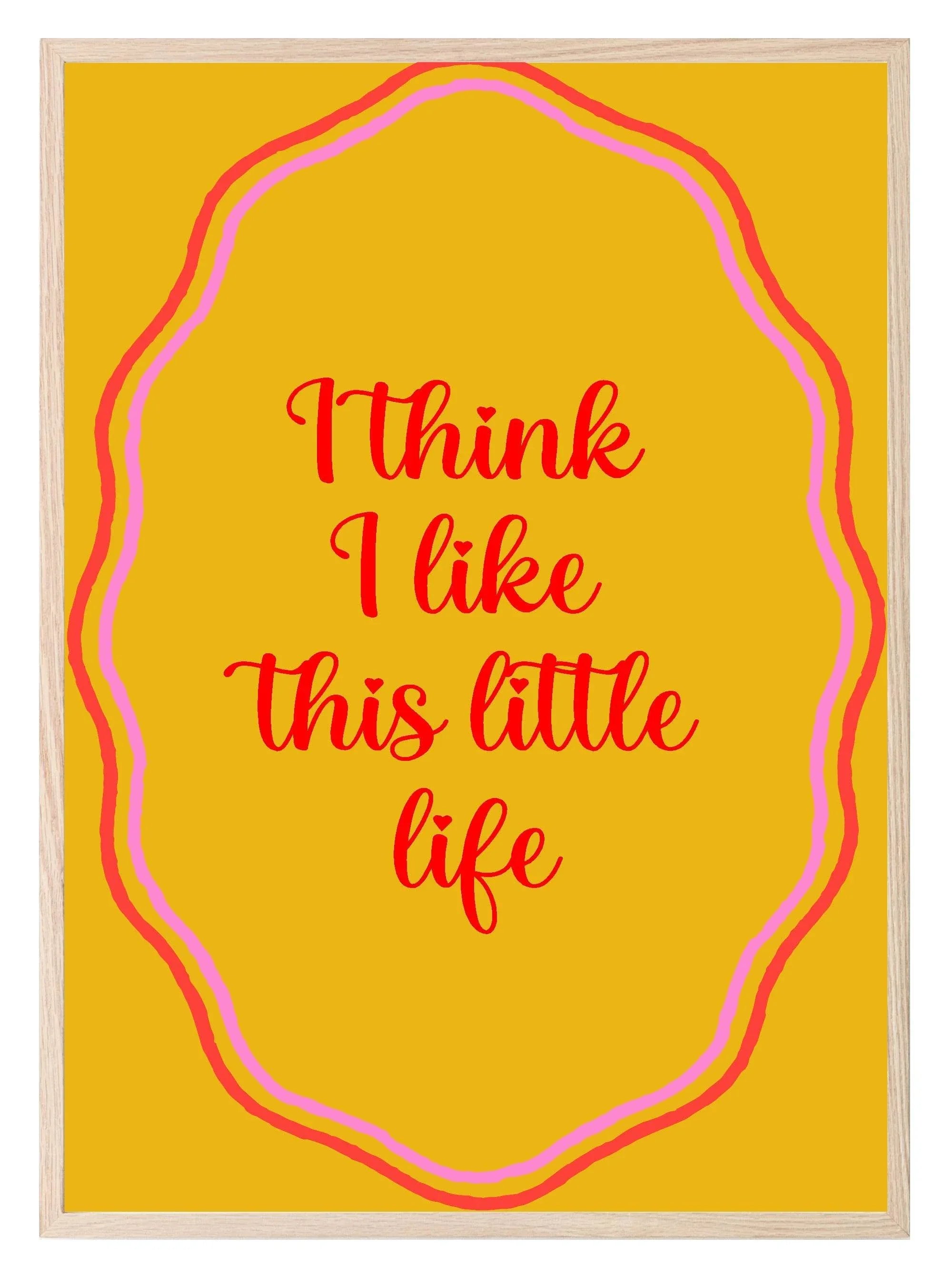 I Think I Like This Little Life Print | Colourful Wall Art - Larosier Prints