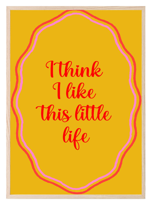 I Think I Like This Little Life Print | Colourful Wall Art