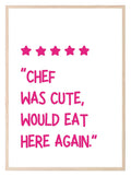 Chef Was Cute Would Eat Here Again Print | 5 Star Review | Kitchen Wall Art - Larosier Prints