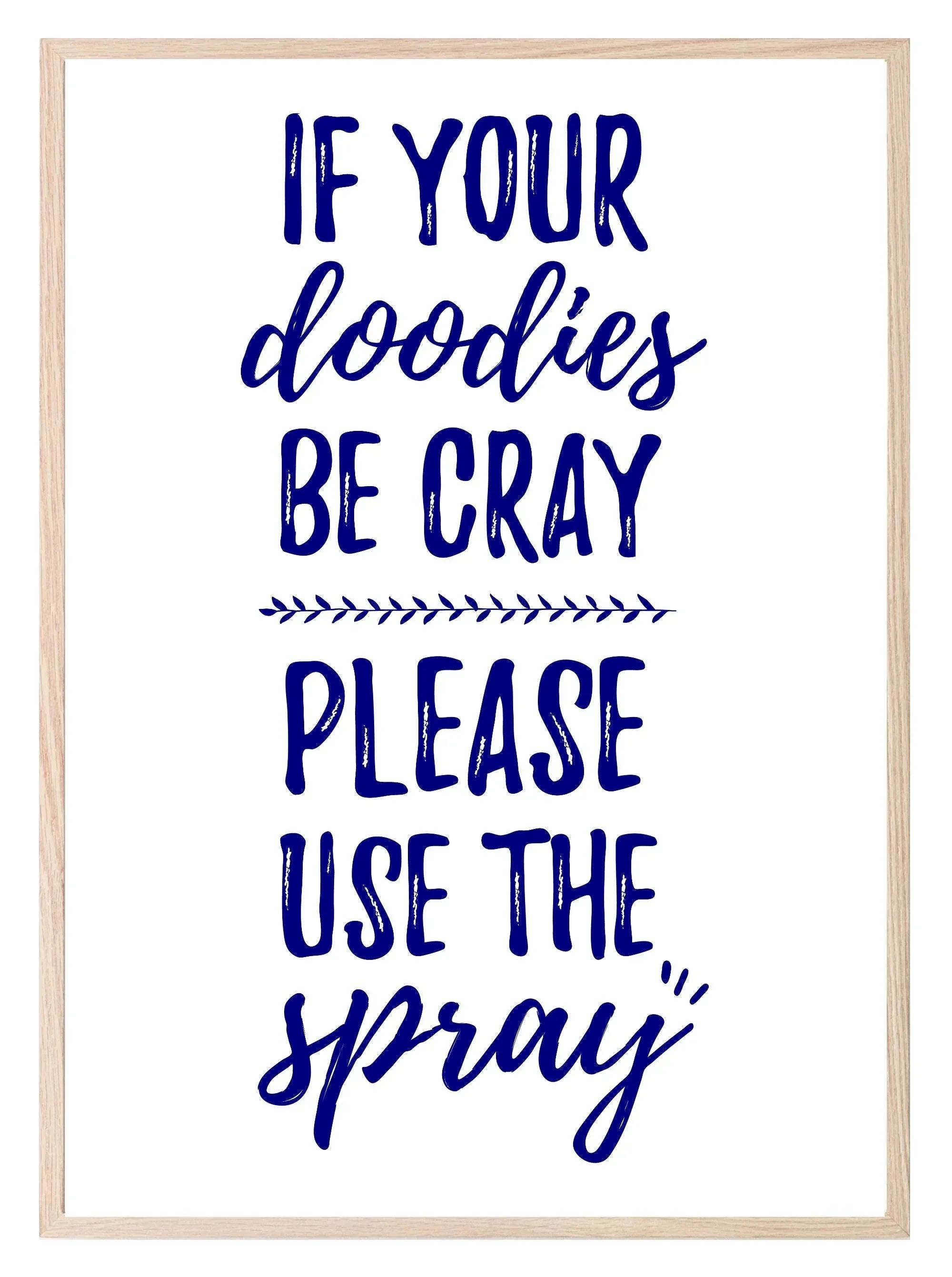 If Your Doodies Be Cray Please Use The Spray Print | Bathroom Wall Art - Larosier Prints