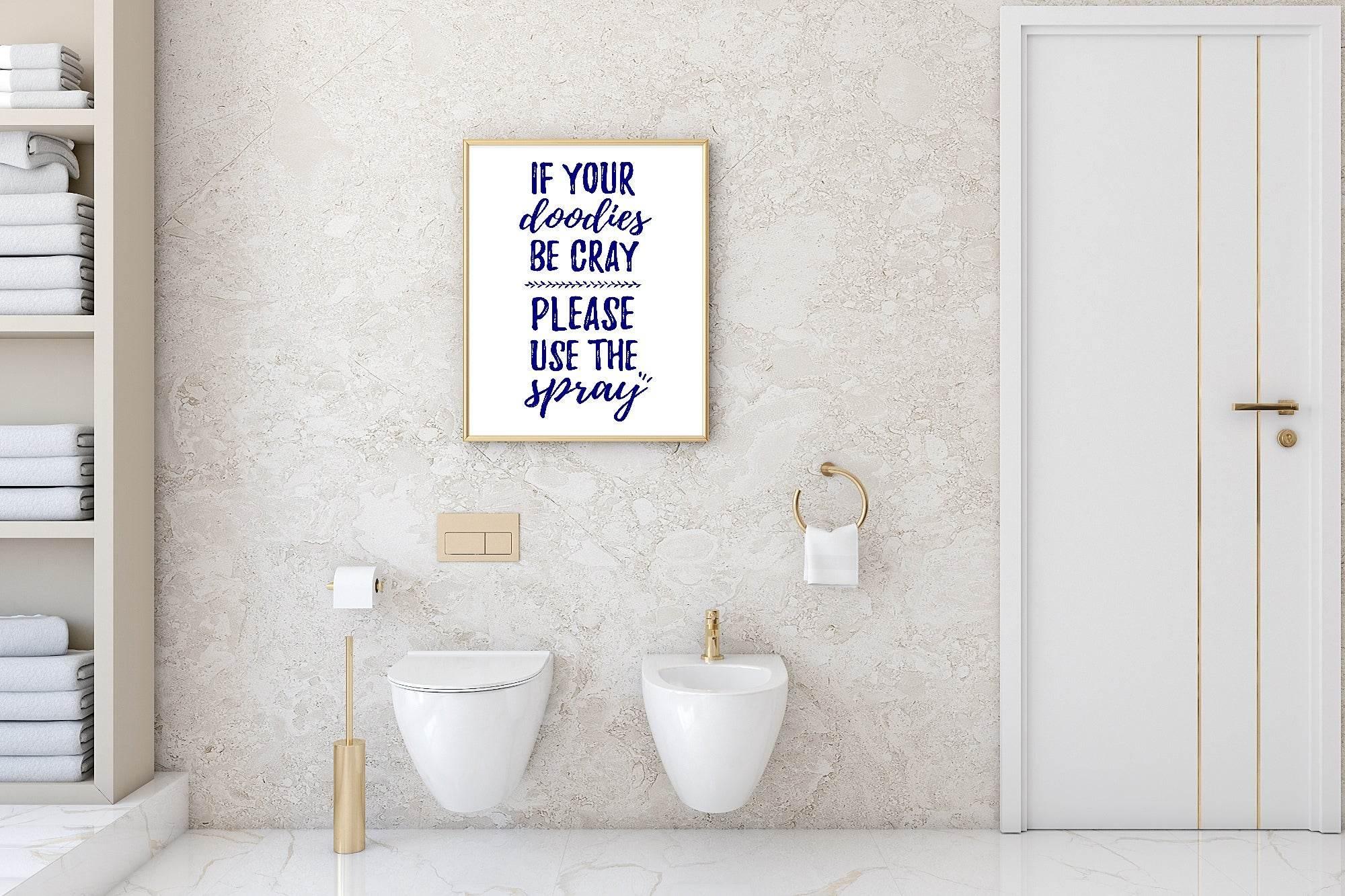 If Your Doodies Be Cray Please Use The Spray Print | Bathroom Wall Art - Larosier Prints