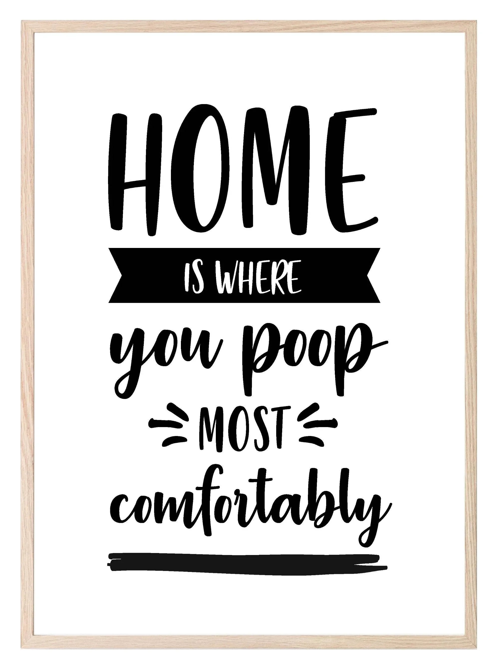 Home Is Where You Poop Most Comfortably Print | Bathroom Wall Art - Larosier Prints
