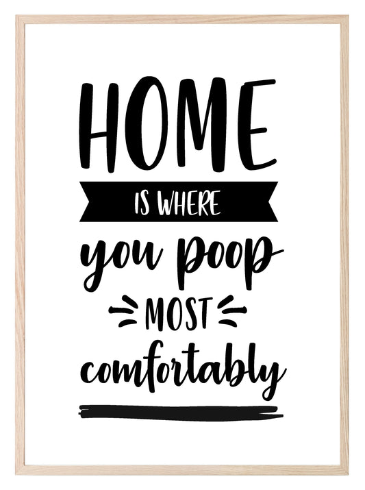 Home Is Where You Poop Most Comfortably Print | Bathroom Wall Art