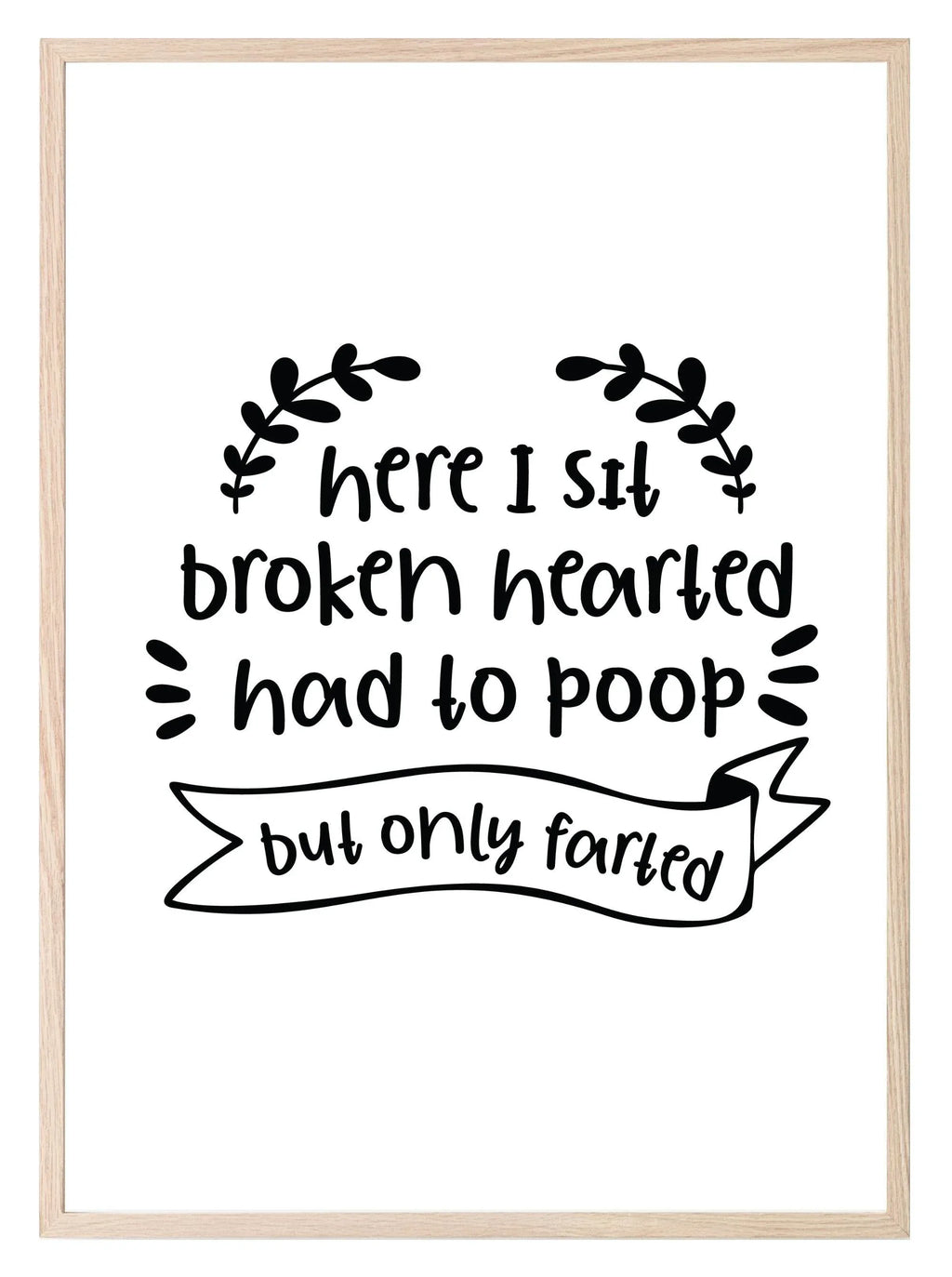 Here I Sit Broken Hearted Had To Poop But Only Farted Print | Bathroom Wall Art - Larosier Prints