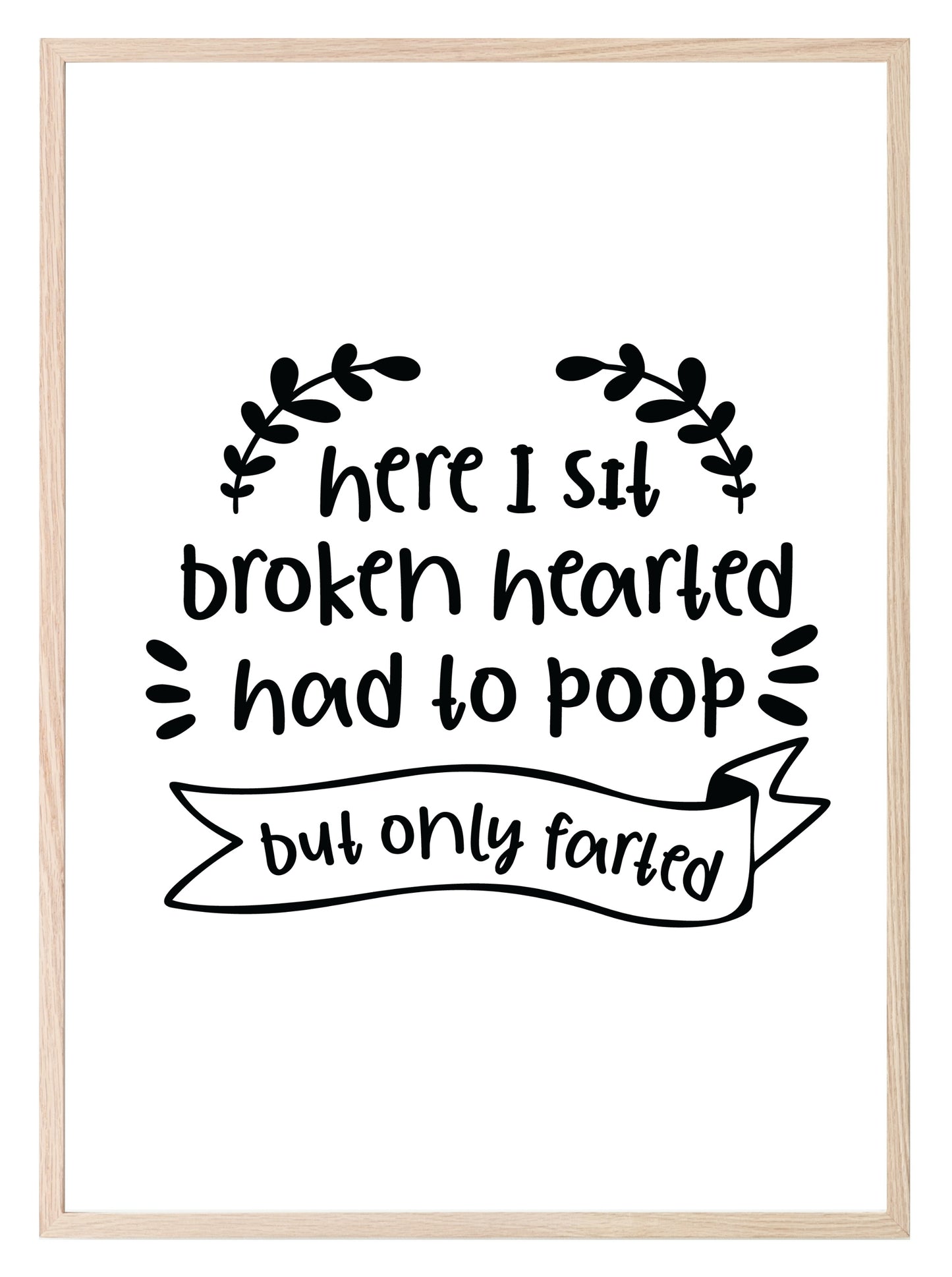 Here I Sit Broken Hearted Had To Poop But Only Farted Print | Bathroom Wall Art