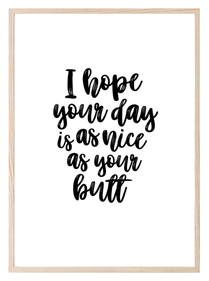 I Hope Your Day Is As Nice As Your Butt Print | Bathroom Wall Art