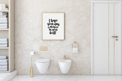 I Hope Your Day Is As Nice As Your Butt Print | Bathroom Wall Art