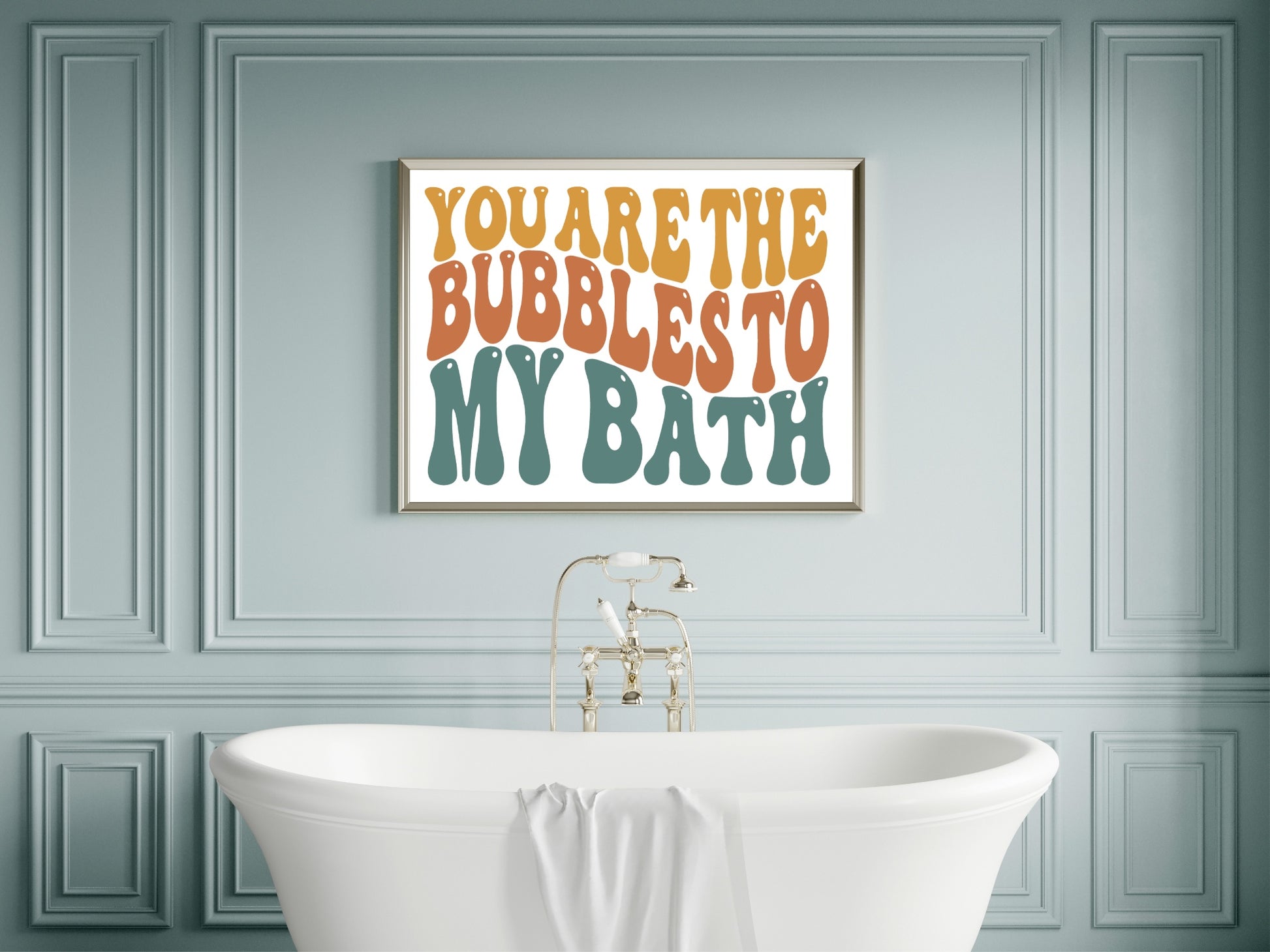 You Are The Bubbles To My Bath Print | Bathroom Wall Art