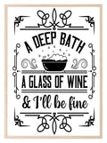 A Deep Bath A Glass Of Wine & I'll Be Fine Print | Monochrome | Bathroom Wall Art - Larosier Prints