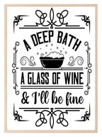 A Deep Bath A Glass Of Wine & I'll Be Fine Print | Monochrome | Bathroom Wall Art - Larosier Prints