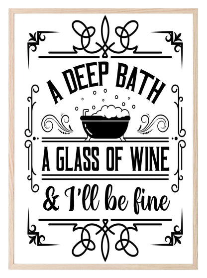 A Deep Bath A Glass Of Wine & I'll Be Fine Print | Monochrome | Bathroom Wall Art