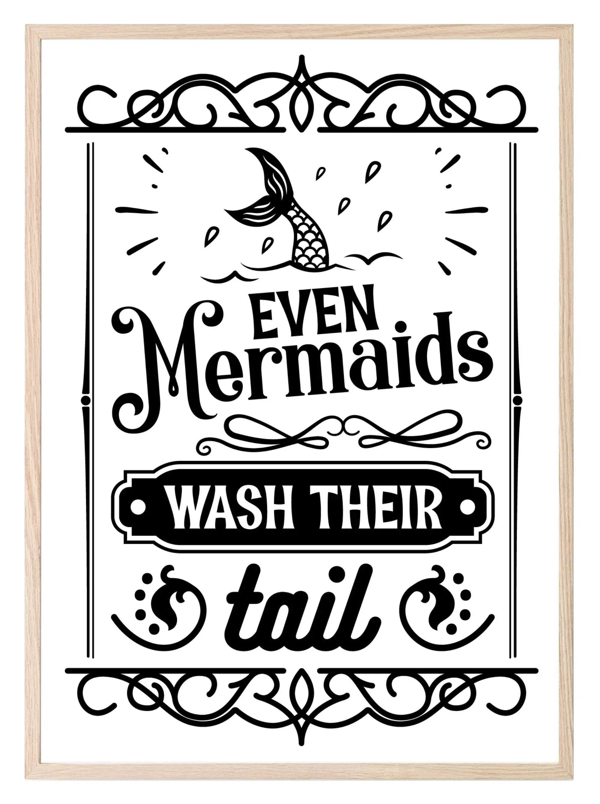 Even Mermaids Wash Their Tail Print | Monochrome | Bathroom Wall Art - Larosier Prints