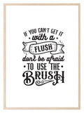 If You Can't Get It With a Flush, Use The Brush Print | Monochrome | Fun Bathroom Wall Art - Larosier Prints