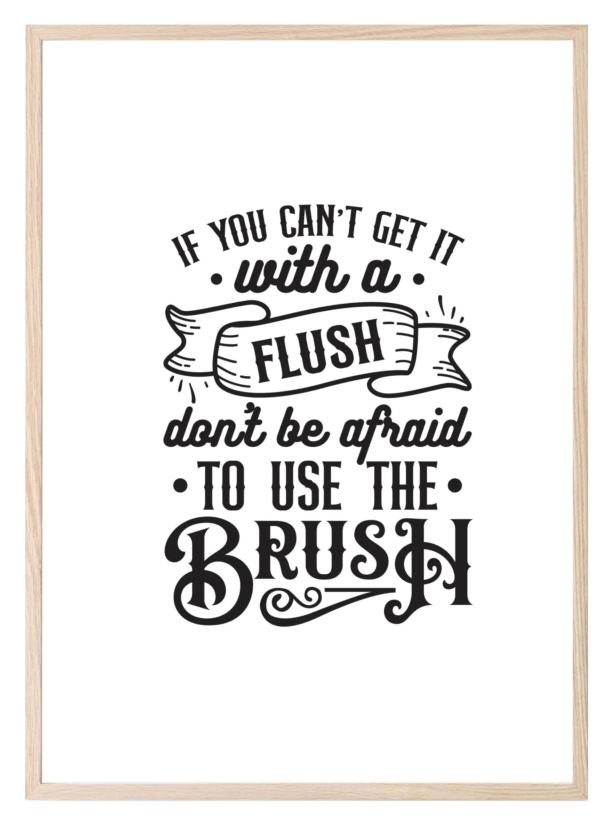 If You Can't Get It With a Flush, Use The Brush Print | Monochrome | Fun Bathroom Wall Art - Larosier Prints