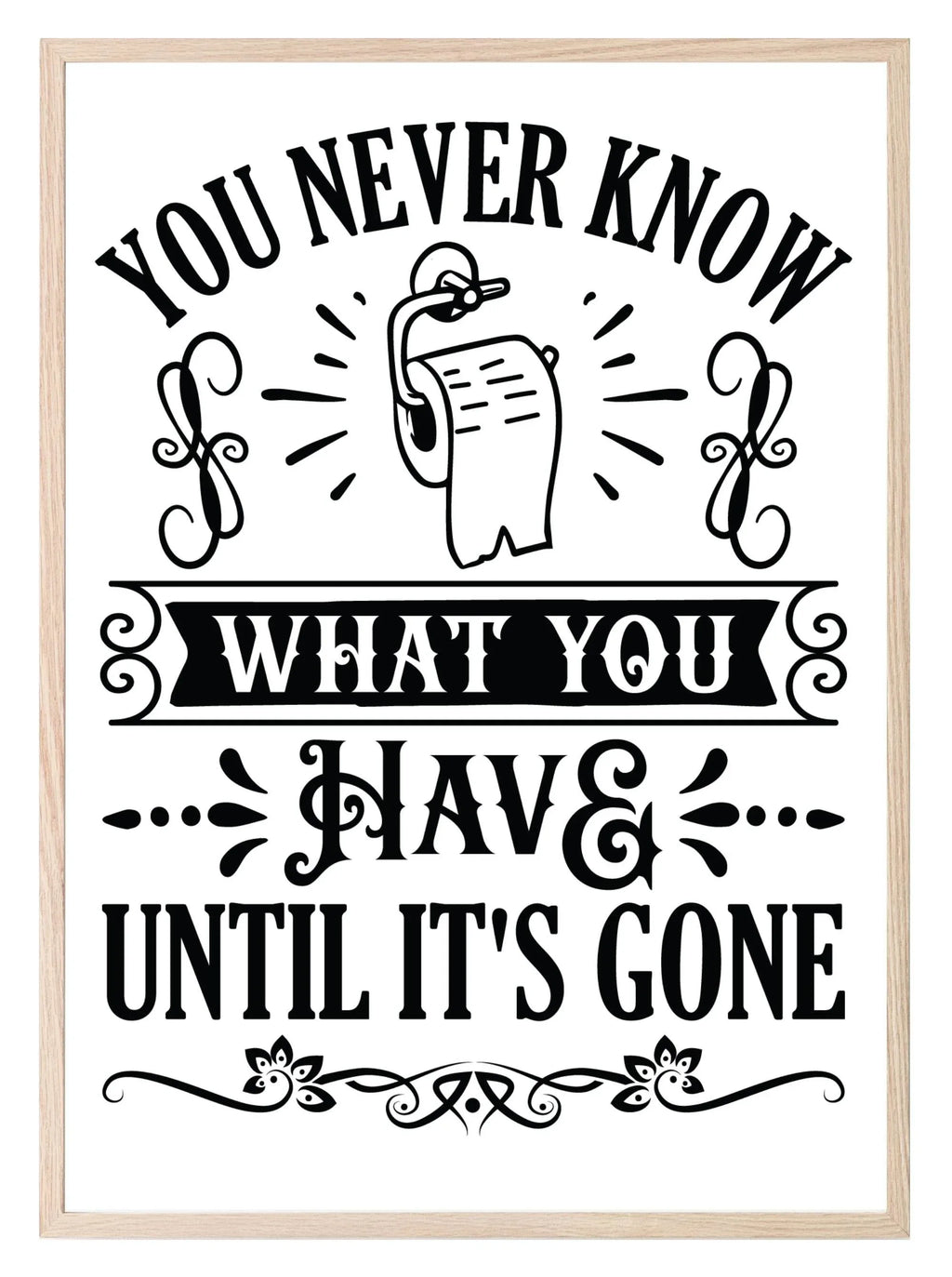You Never Know What You Have Until It's Gone Toilet Roll Print | Monochrome | Fun Bathroom Wall Art - Larosier Prints