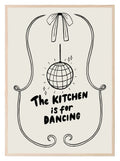 The Kitchen Is For Dancing Print | Fun Kitchen Wall Art - Larosier Prints