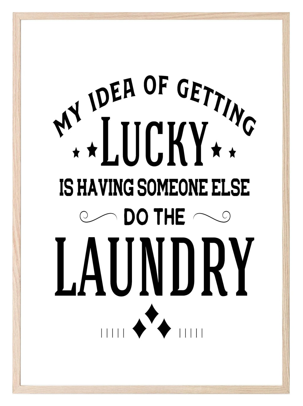 My Idea Of Getting Lucky Is Having Someone Else Do The Laundry Print | Laundry Wall Art - Larosier Prints