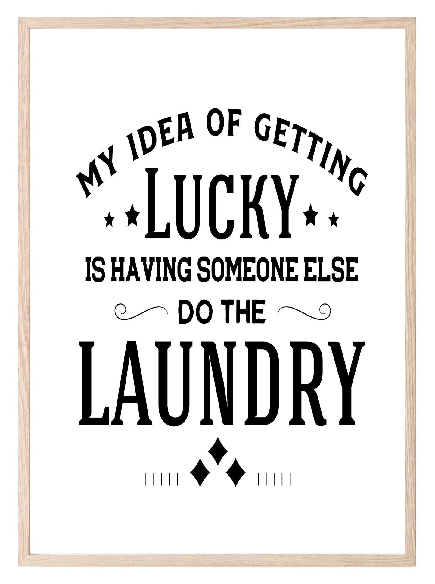 My Idea Of Getting Lucky Is Having Someone Else Do The Laundry Print | Laundry Wall Art