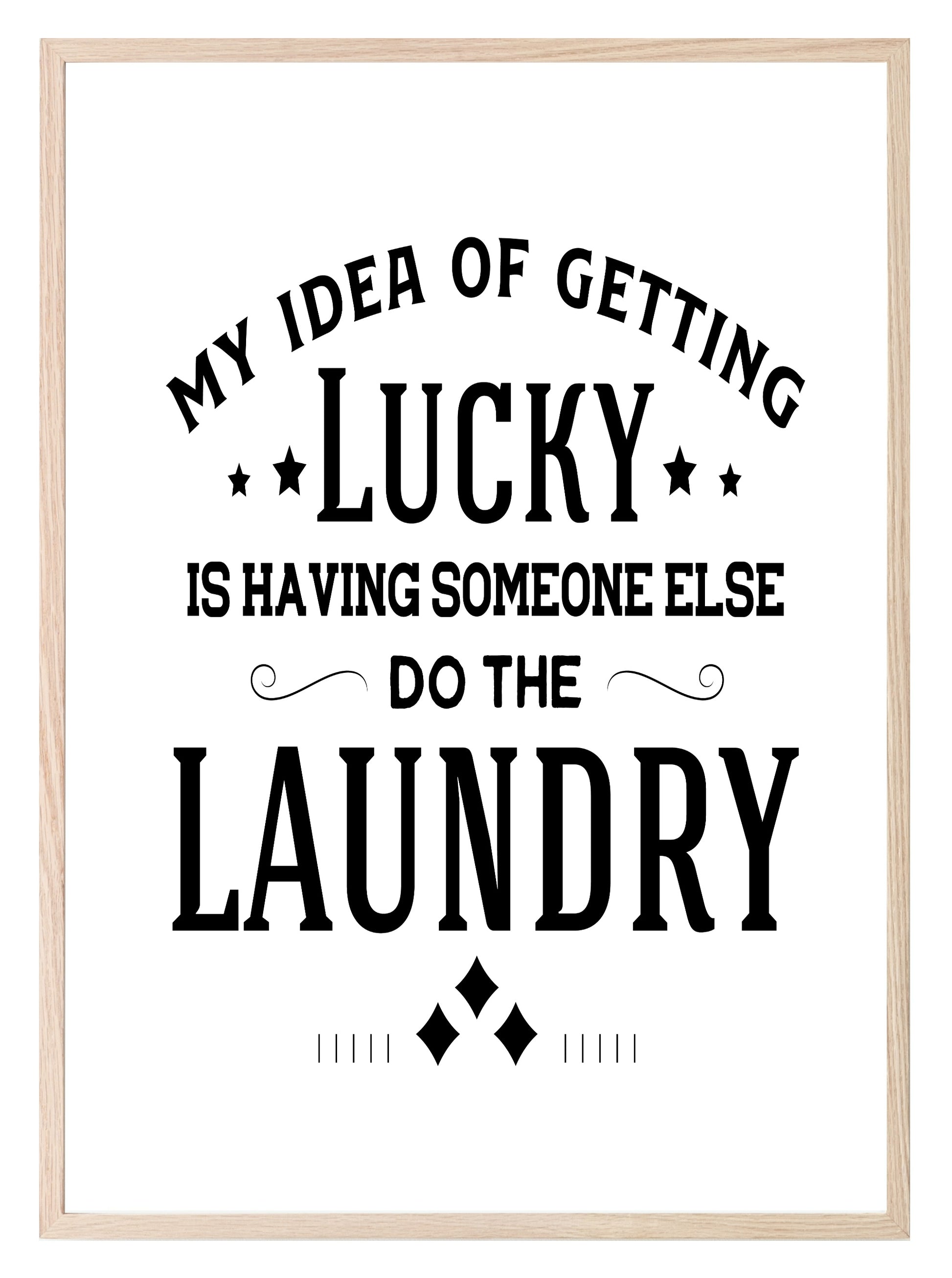 My Idea Of Getting Lucky Is Having Someone Else Do The Laundry Print | Laundry Wall Art