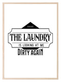 The Laundry Is Looking At Me Dirty Again Print | Laundry Wall Art - Larosier Prints