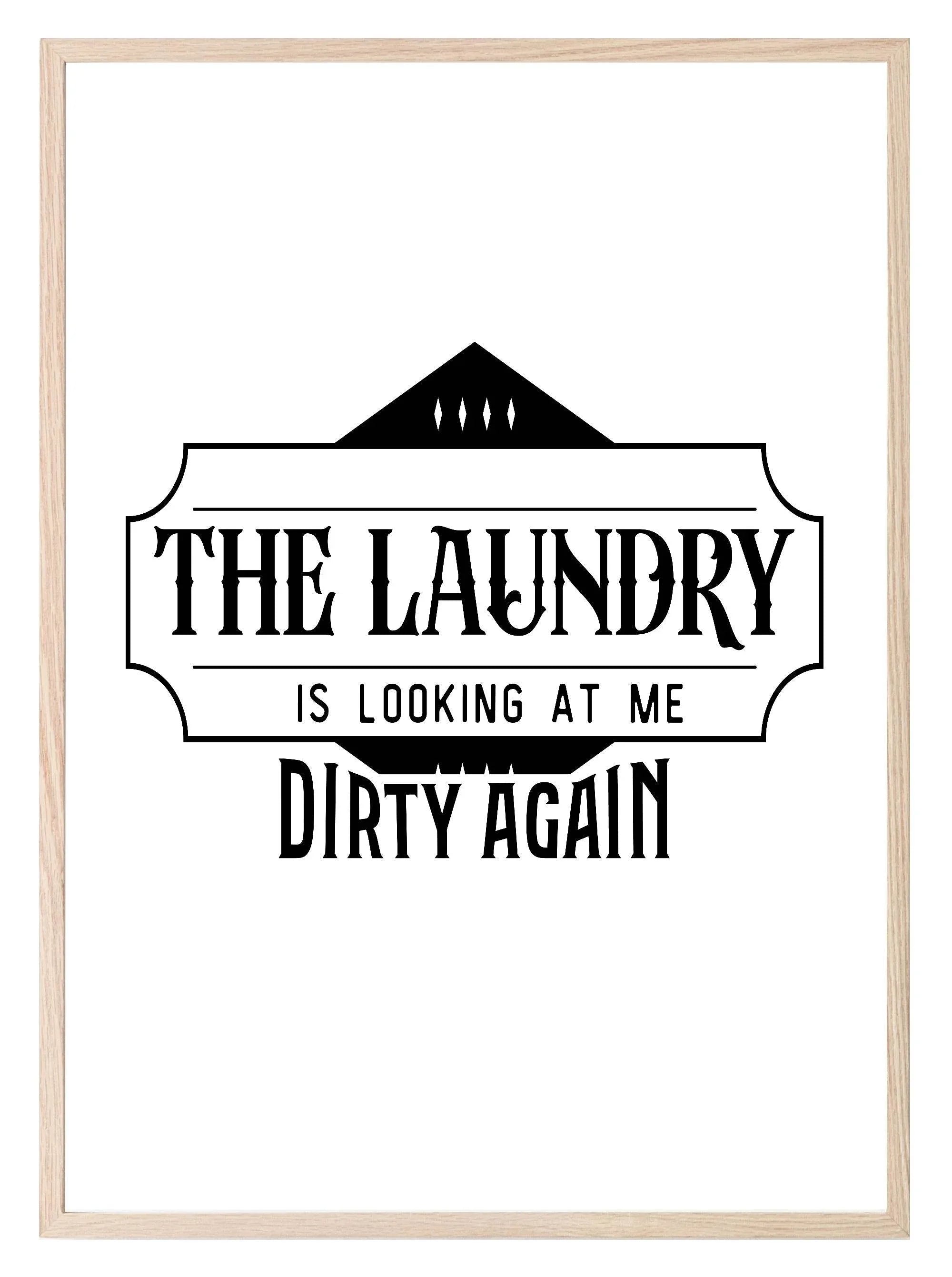 The Laundry Is Looking At Me Dirty Again Print | Laundry Wall Art - Larosier Prints