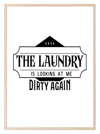 The Laundry Is Looking At Me Dirty Again Print | Laundry Wall Art