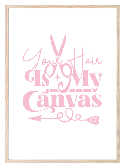 Your Hair Is My Canvas Print | Salon Wall Art Pink