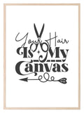 Your Hair Is My Canvas Print | Salon Wall Art - Larosier Prints