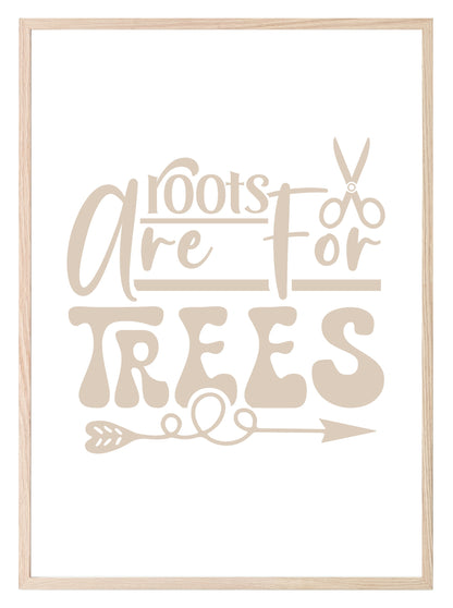 Roots Are For Trees Print | Salon Wall Art Beige