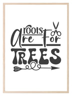 Roots Are For Trees Print | Salon Wall Art - Larosier Prints
