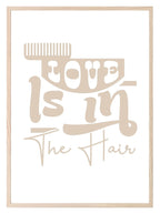Love Is In The Hair Print | Salon Wall Art - Larosier Prints