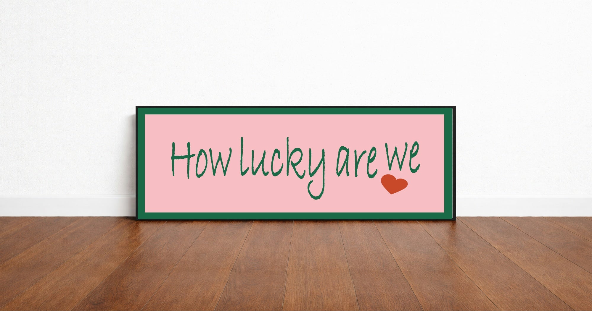 How Lucky Are We Print | 16"x5" Sign