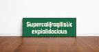 Supercalifragilisticexpialidocious Print | Panoramic Sign | 16"x5"