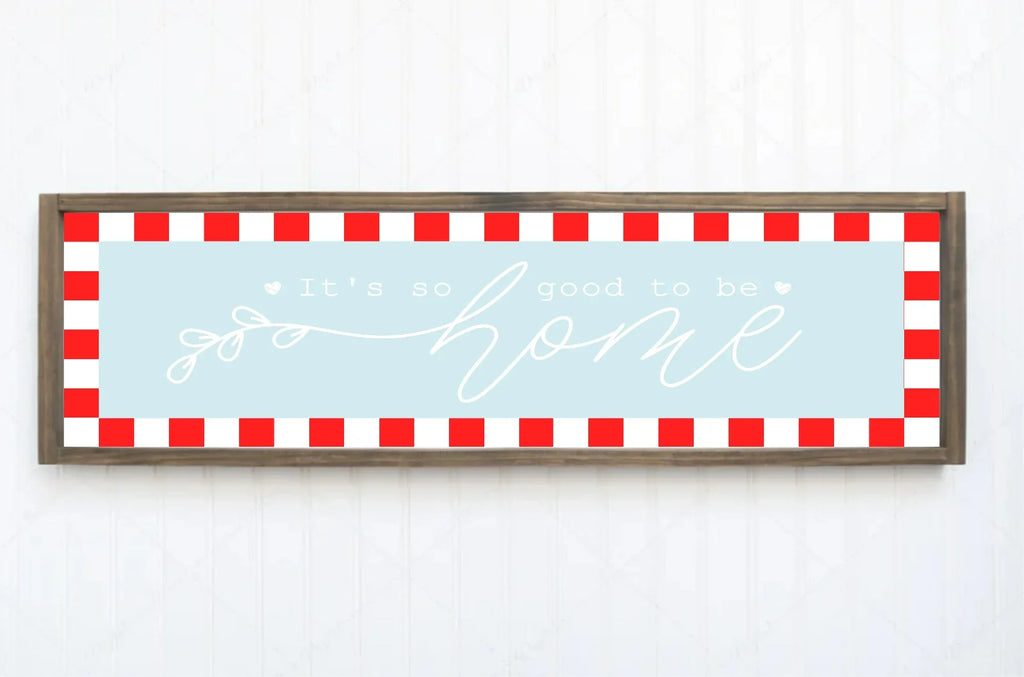 It's So Good To Be Home Print | Panoramic Sign | 16"x5" - Larosier Prints