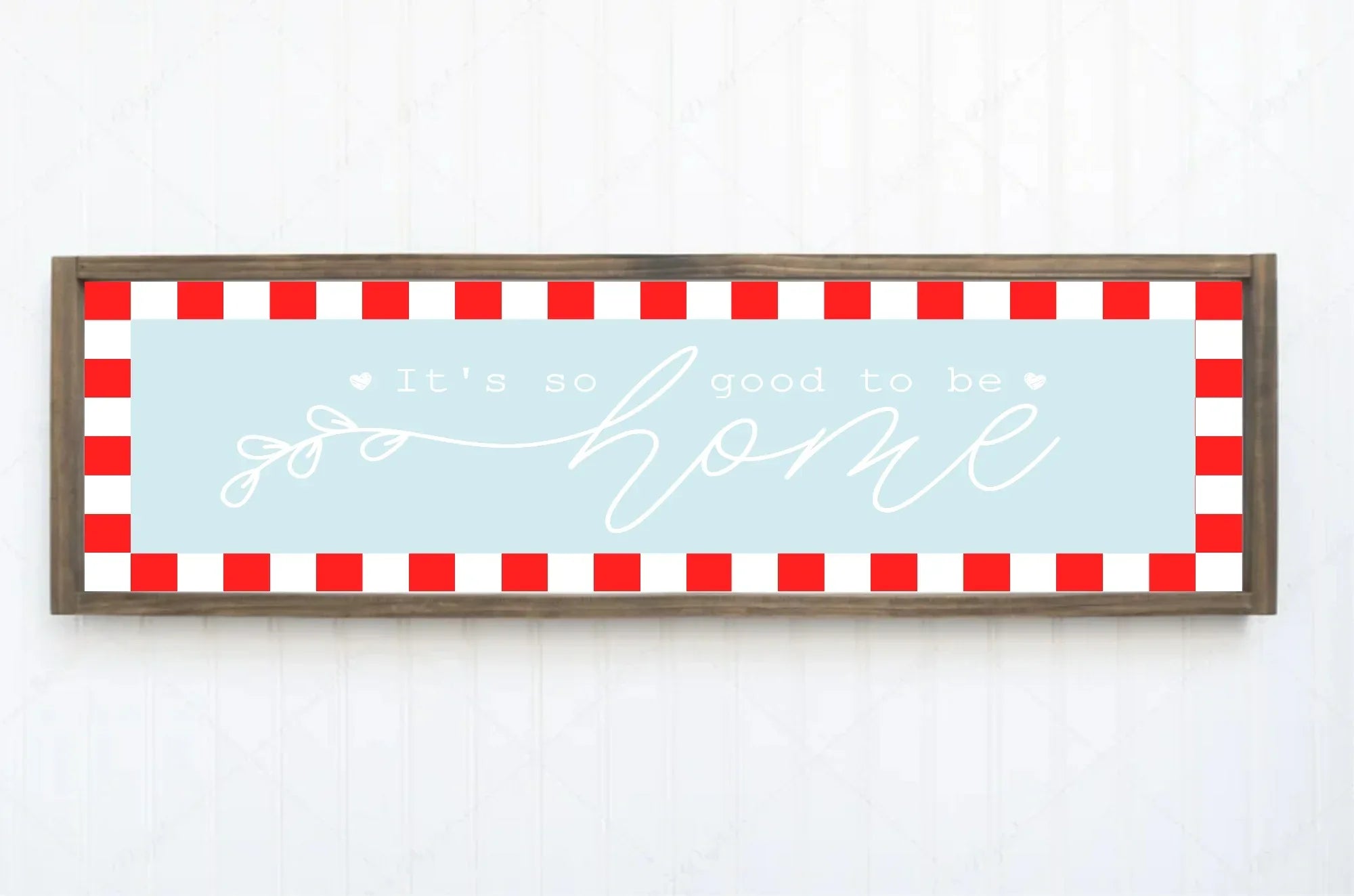 It's So Good To Be Home Print | Panoramic Sign | 16"x5" - Larosier Prints
