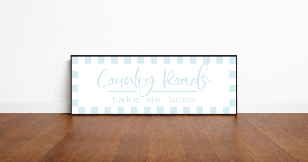 Country Roads Take Me Home Print | Panoramic Sign | 16"x5"
