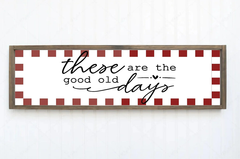 These Are The Good Old Days Print | Panoramic Sign | 16"x5" - Larosier Prints