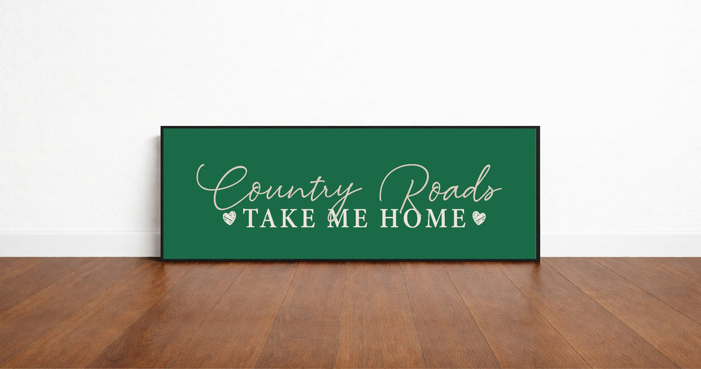Country Roads Take Me Home Print | Green | Panoramic Sign | 16"x5"