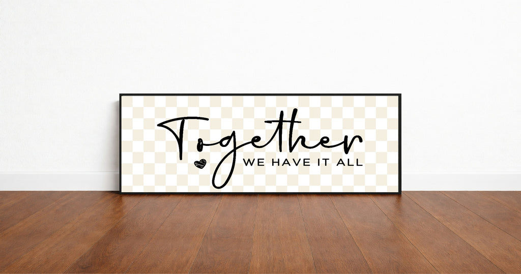 Together We Have It All Print | Panoramic Sign | 16"x5"