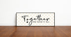 Together We Have It All Print | Panoramic Sign | 16"x5"
