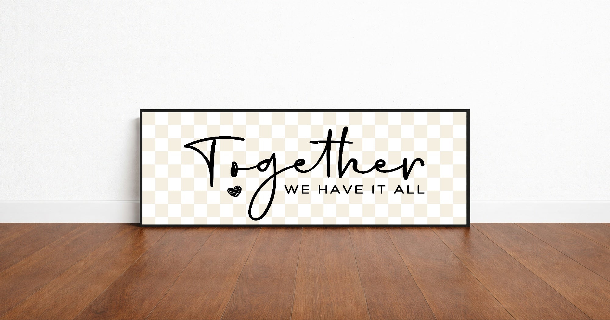 Together We Have It All Print | Panoramic Sign | 16"x5"