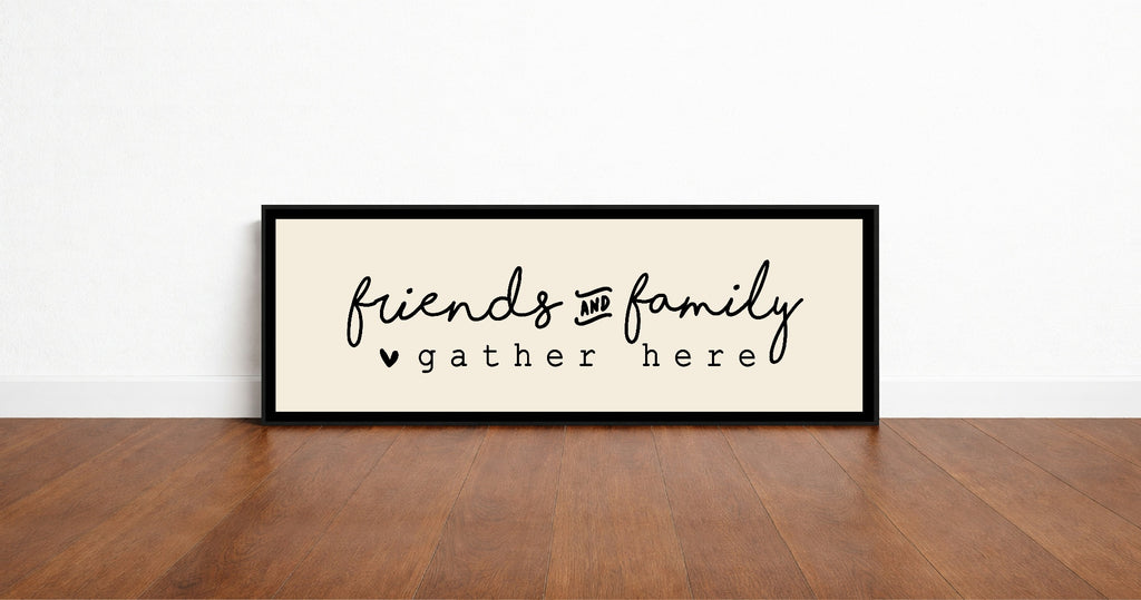 Friends And Family Gather Here Print | Panoramic Sign | 16"x5"