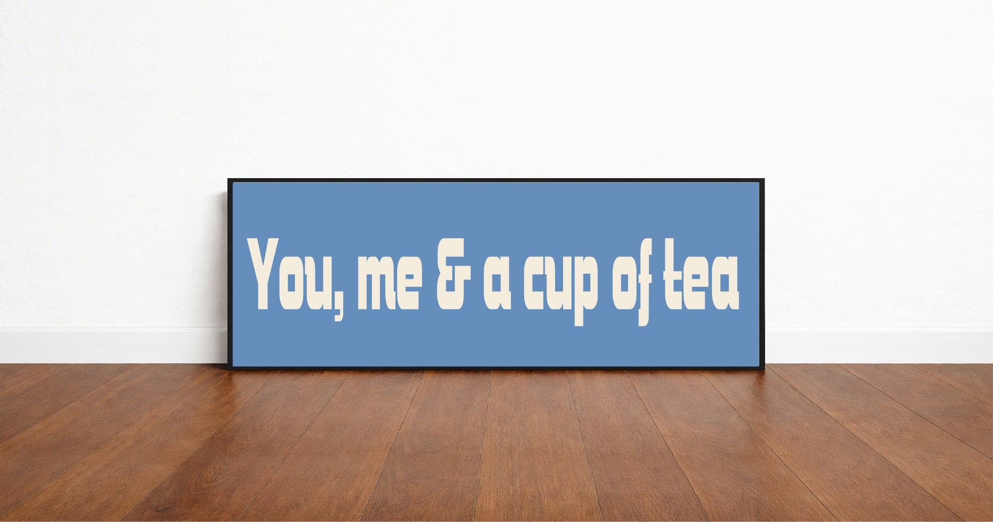 You, Me & A Cup Of Tea Print | Panoramic Kitchen Sign | Colour Options