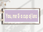 You, Me & A Cup Of Tea Print | Panoramic Kitchen Sign | Colour Options