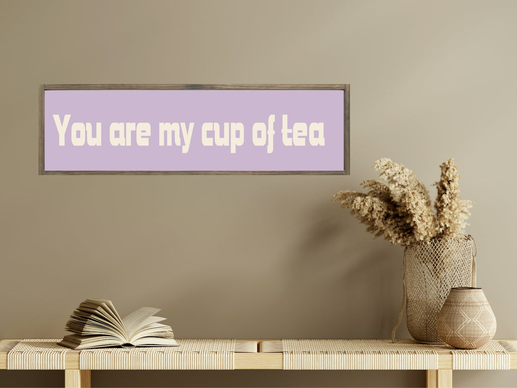 You Are My Cup Of Tea Print | Panoramic Kitchen Sign | Colour Options