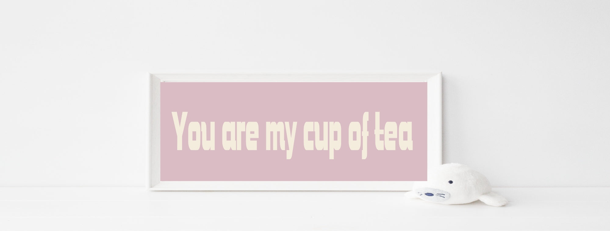 You Are My Cup Of Tea Print | Panoramic Kitchen Sign | Colour Options