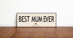 Best Mum Ever Panoramic Sign | 16"x5" Print
