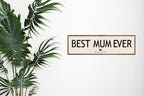 Best Mum Ever Panoramic Sign | 16"x5" Print