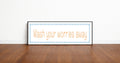 Wash Your Worries Away Panoramic Sign | Fun Bathroom Wall Art Print